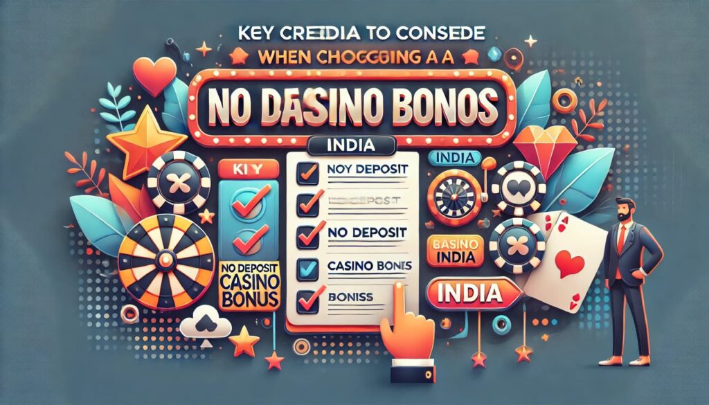 Key Criteria to Consider When Choosing a No Deposit Casino Bonus India