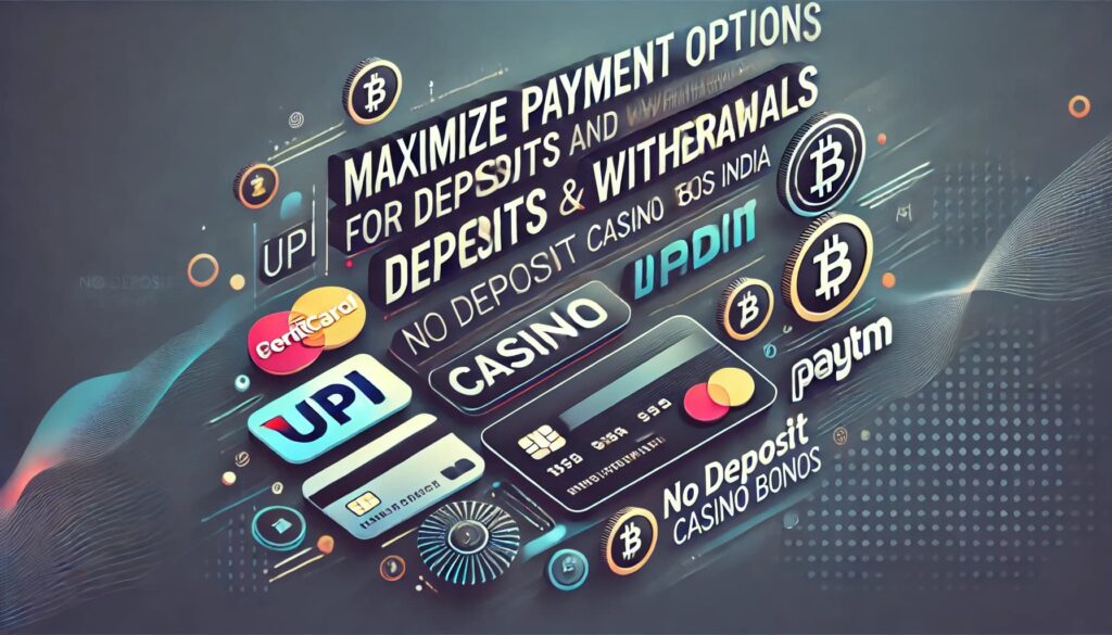 Maximize Payment Options for Deposits and Withdrawals - No Deposit Casino Bonus India