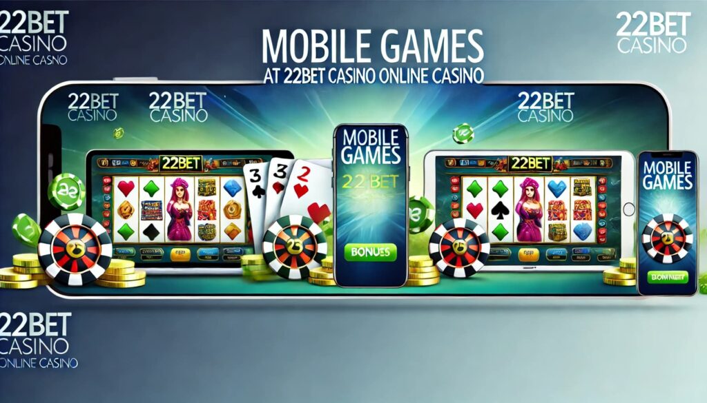 Mobile Games at 22bet Casino Online Casino